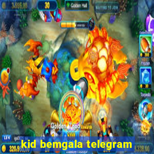 kid bemgala telegram